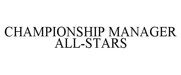 Trademark Logo CHAMPIONSHIP MANAGER ALL-STARS