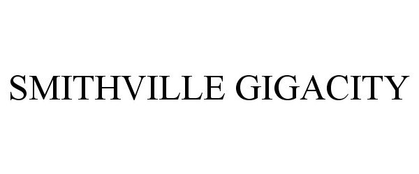 Trademark Logo SMITHVILLE GIGACITY