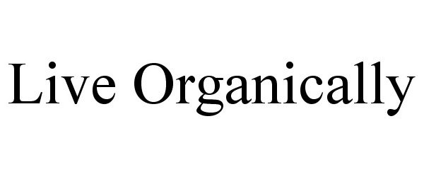 Trademark Logo LIVE ORGANICALLY