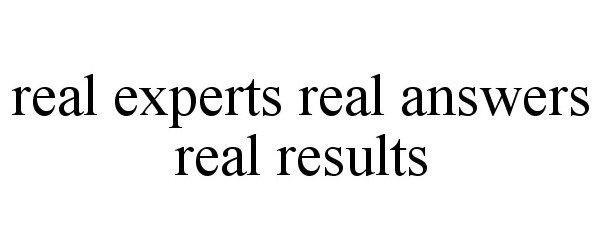  REAL EXPERTS REAL ANSWERS REAL RESULTS