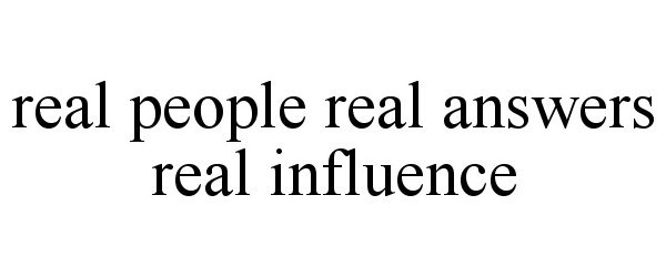  REAL PEOPLE REAL ANSWERS REAL INFLUENCE