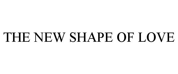  THE NEW SHAPE OF LOVE