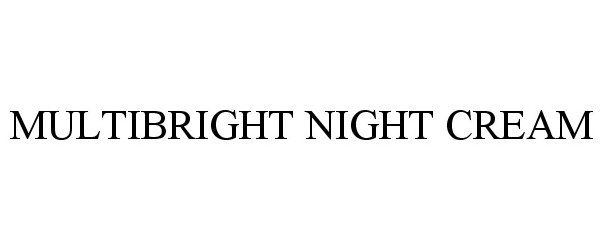 Trademark Logo MULTIBRIGHT NIGHT CREAM