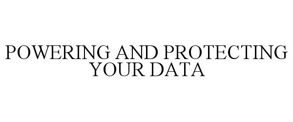 Trademark Logo POWERING AND PROTECTING YOUR DATA