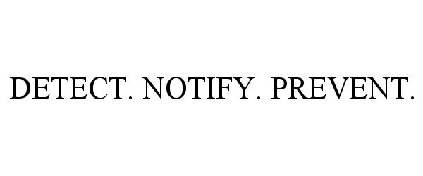  DETECT. NOTIFY. PREVENT.