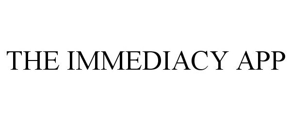 Trademark Logo THE IMMEDIACY APP