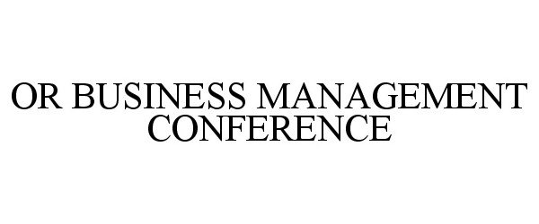 Trademark Logo OR BUSINESS MANAGEMENT CONFERENCE