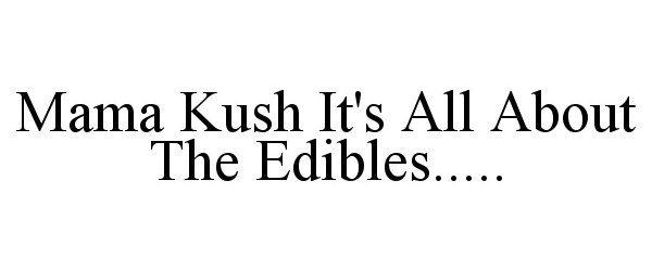 Trademark Logo MAMA KUSH IT'S ALL ABOUT THE EDIBLES.....