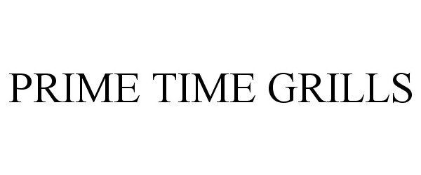 Trademark Logo PRIME TIME GRILLS