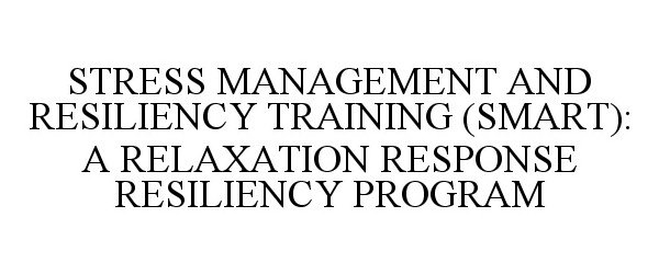  STRESS MANAGEMENT AND RESILIENCY TRAINING (SMART): A RELAXATION RESPONSE RESILIENCY PROGRAM