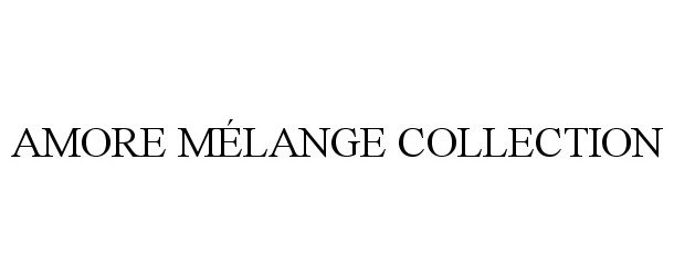 Trademark Logo AMORE MÉLANGE COLLECTION