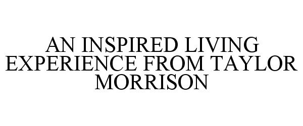  AN INSPIRED LIVING EXPERIENCE FROM TAYLOR MORRISON