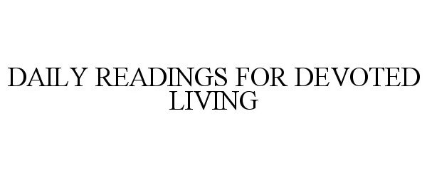 Trademark Logo DAILY READINGS FOR DEVOTED LIVING