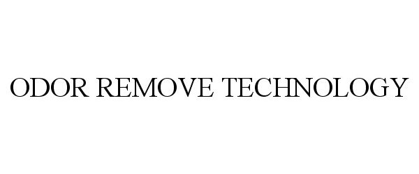Trademark Logo ODOR REMOVE TECHNOLOGY