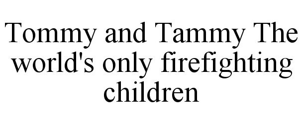  TOMMY AND TAMMY THE WORLD'S ONLY FIREFIGHTING CHILDREN