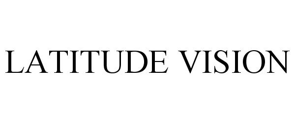 Trademark Logo LATITUDE VISION