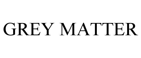 Trademark Logo GREY MATTER