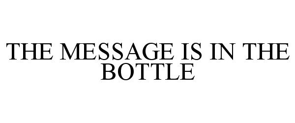  THE MESSAGE IS IN THE BOTTLE