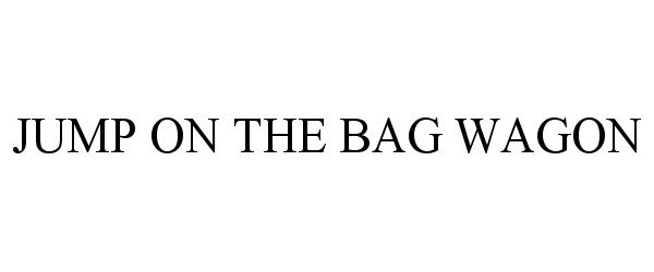 Trademark Logo JUMP ON THE BAG WAGON