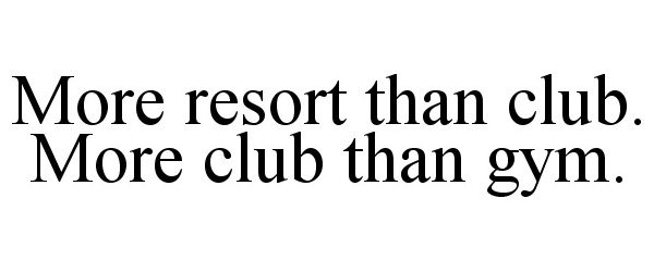 Trademark Logo MORE RESORT THAN CLUB. MORE CLUB THAN GYM.