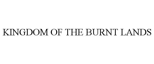 Trademark Logo KINGDOM OF THE BURNT LANDS