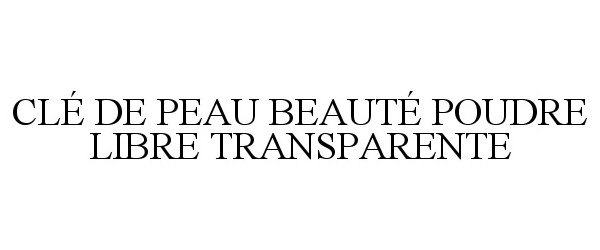 Trademark Logo CLÉ DE PEAU BEAUTÉ POUDRE LIBRE TRANSPARENTE