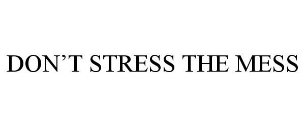  DON'T STRESS THE MESS