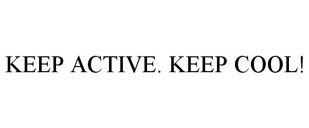  KEEP ACTIVE. KEEP COOL!