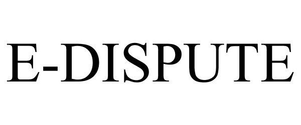 Trademark Logo E-DISPUTE