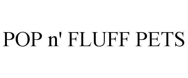 Trademark Logo POP N' FLUFF PETS