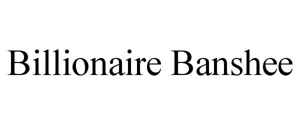 Trademark Logo BILLIONAIRE BANSHEE