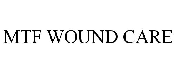 Trademark Logo MTF WOUND CARE