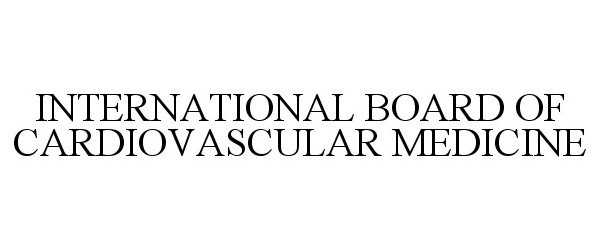 Trademark Logo INTERNATIONAL BOARD OF CARDIOVASCULAR MEDICINE