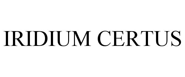 Trademark Logo IRIDIUM CERTUS