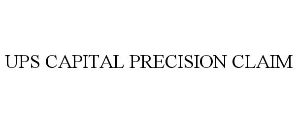 Trademark Logo UPS CAPITAL PRECISION CLAIM