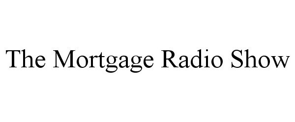 Trademark Logo THE MORTGAGE RADIO SHOW