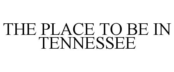  THE PLACE TO BE IN TENNESSEE