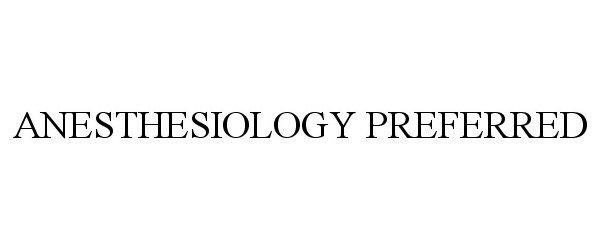 Trademark Logo ANESTHESIOLOGY PREFERRED