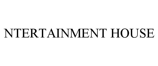 Trademark Logo NTERTAINMENT HOUSE