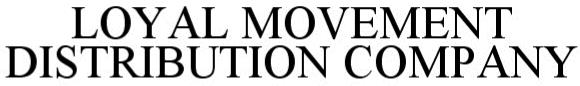 Trademark Logo LOYAL MOVEMENT DISTRIBUTION COMPANY