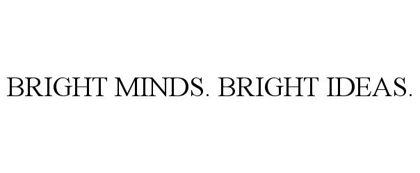  BRIGHT MINDS. BRIGHT IDEAS.