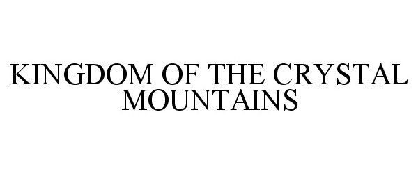  KINGDOM OF THE CRYSTAL MOUNTAINS