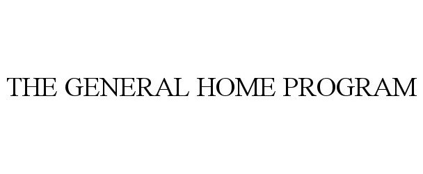  THE GENERAL HOME PROGRAM