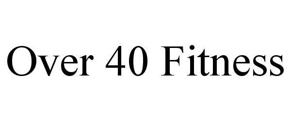  OVER 40 FITNESS