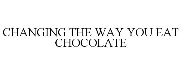  CHANGING THE WAY YOU EAT CHOCOLATE
