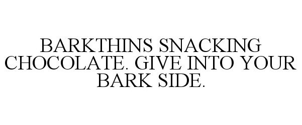  BARKTHINS SNACKING CHOCOLATE. GIVE INTO YOUR BARK SIDE.