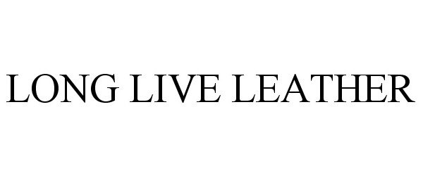 Trademark Logo LONG LIVE LEATHER