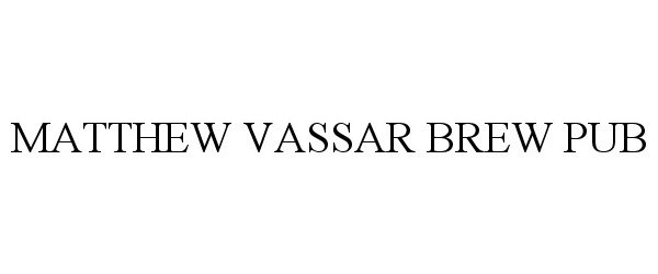 Trademark Logo MATTHEW VASSAR BREW PUB