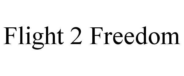 Trademark Logo FLIGHT 2 FREEDOM