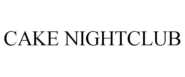 Trademark Logo CAKE NIGHTCLUB